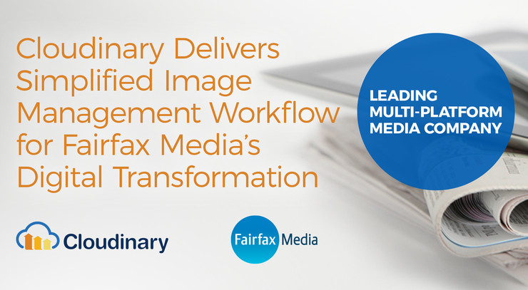 Cloudinary Delivers Simplified Image Management Workflow for Fairfax Media's Digital Transformation